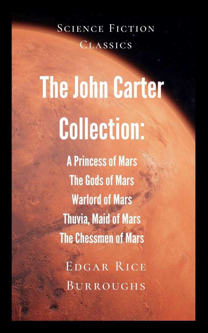 The John Carter Collection: A Princess of Mars; The Gods of Mars; Warlord of Mars; Thuvia, Maid of Mars; The Chessmen of Mars.