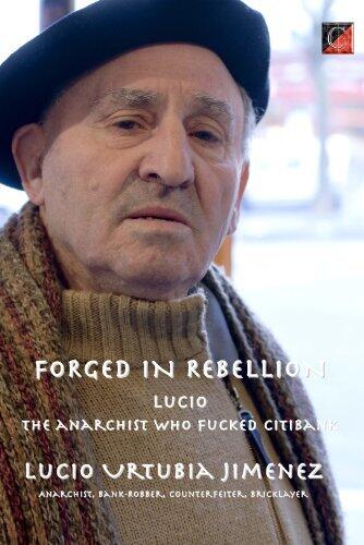FORGED IN REBELLION LUCIO URTUBIA - The anarchist who fucked Citibank