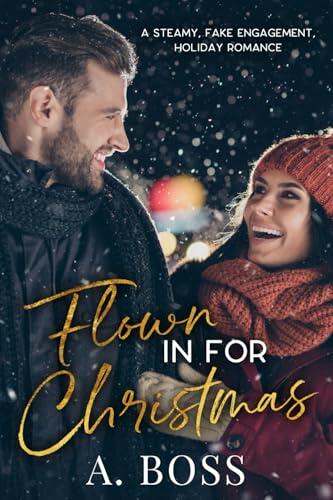 Flown in for Christmas: A Steamy, Fake Engagement, Holiday Romance