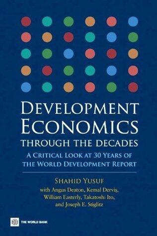 Development Economics Through the Decades: A Critical Look at Thirty Years of the World Development Report