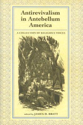 Antirevialism in Antebellum America: A Collection of Religious Voices
