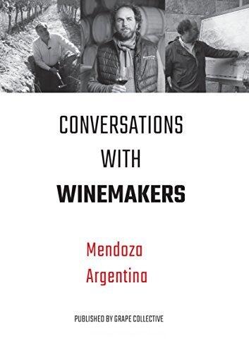 Conversations with Winemakers: Mendoza, Argentina
