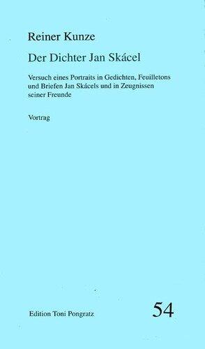 Der Dichter Jan Skácel: Versuch eines Portraits in Gedichten, Feuilletons und Briefen Jan Skácels und in Zeugnissen seiner Freunde : Vortrag (Edition Toni Pongratz)