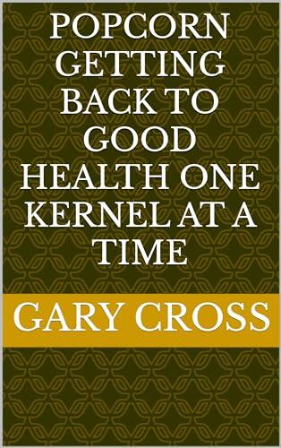 Popcorn Getting Back to Good Health One Kernel at a Time