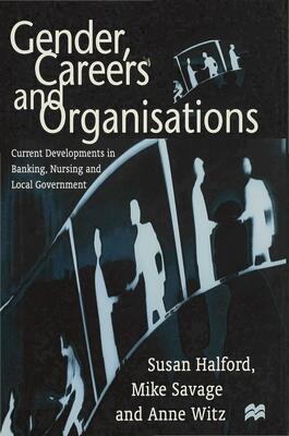 Gender, Careers and Organisations: Current Developments in Banking, Nursing and Local Government