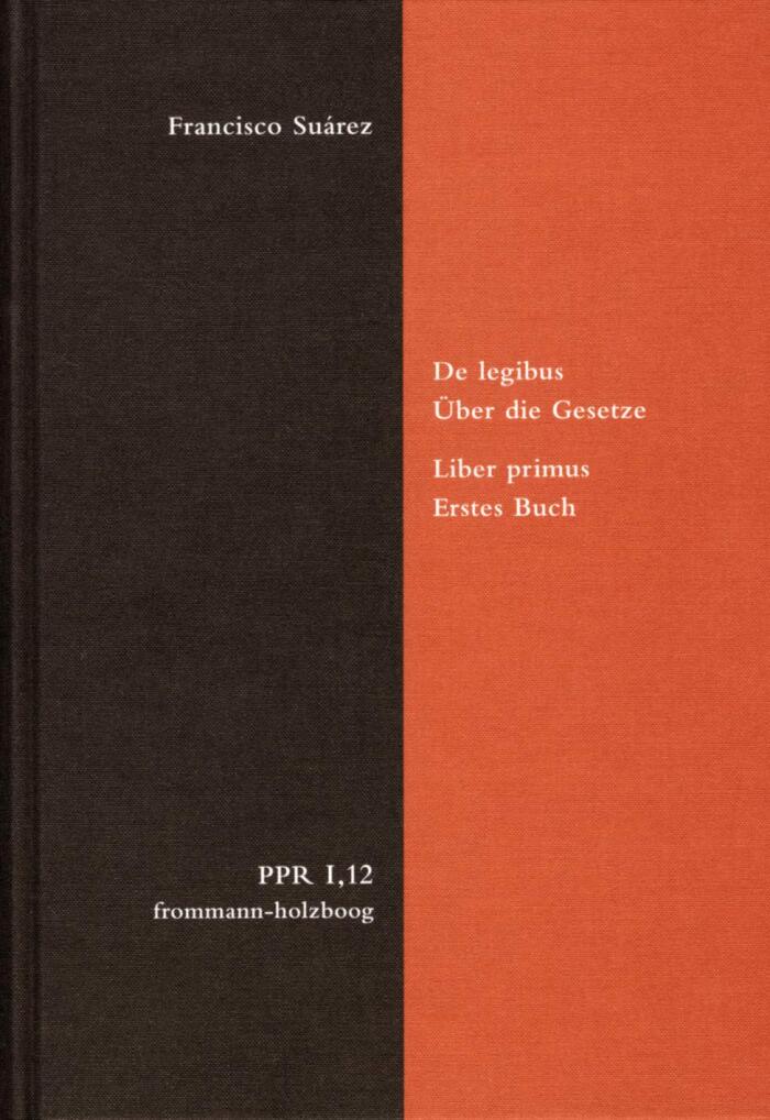 De legibus ac Deo legislatore. Liber primus. Über die Gesetze und Gott den Gesetzgeber. Erstes Buch: De lege in communi eiusque natura, causis et effectibus. ... und der Neuzeit. 12)