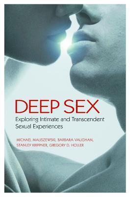 Deep Sex: Exploring Intimate and Transcendent Sexual Experiences