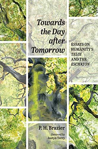 Towards the Day after Tomorrow: Essays on Humanity’s Teloi and the Eschaton