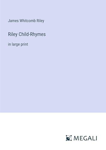 Riley Child-Rhymes: in large print