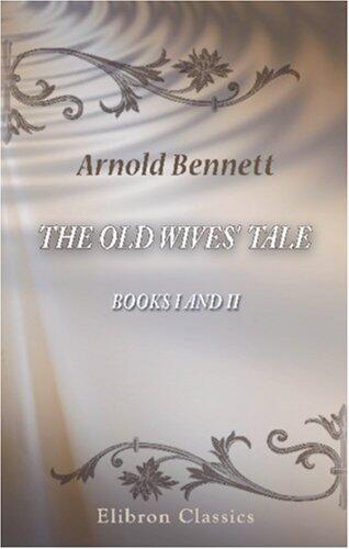 The Old Wives' Tale: Books 1 and 2