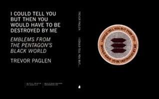 I Could Tell You But Then You Would Have to Be Destroyed by Me: Emblems from the Pentagon's Black World