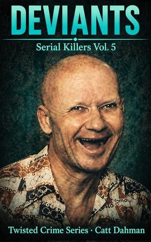 Serial Killers: Deviant: Twisted Crime Series