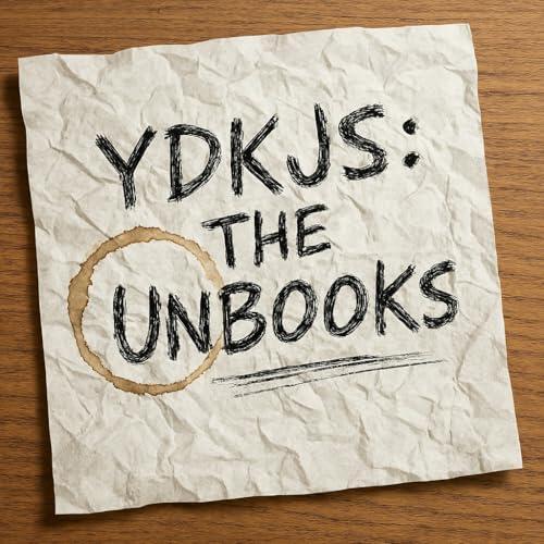 You Don't Know JS Yet: The Unbooks