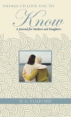 Things I'd Love You To Know: A Journal for Mothers and Daughters