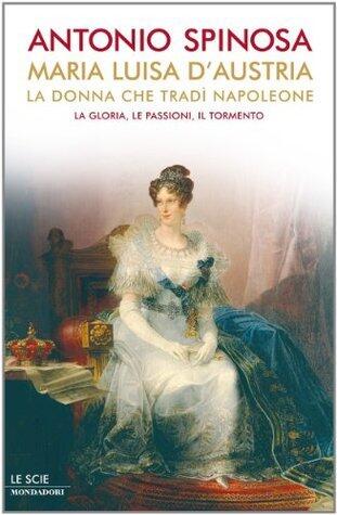 Maria Luisa d'Austria, la donna che tradì Napoleone