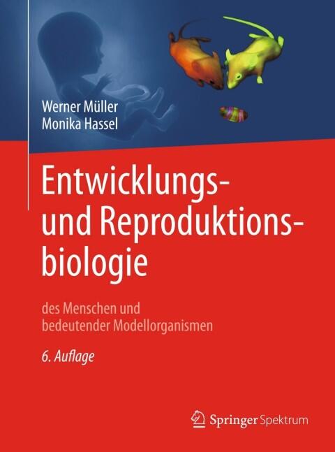 Entwicklungsbiologie und Reproduktionsbiologie des Menschen und bedeutender Modellorganismen
