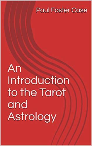 An Introduction to the Tarot and Astrology: A Practical Guide to Tarot, Astrology, and the Western Mysteries
