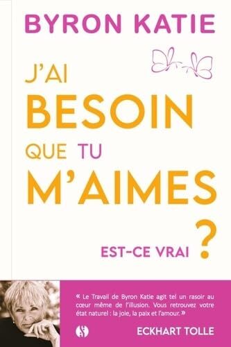 J'ai besoin que tu m'aimes. Est-ce vrai ?: Ne plus chercher l'amour mais le trouver