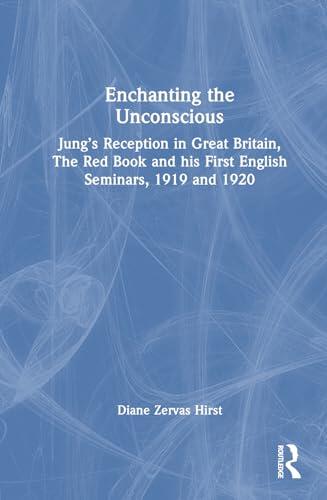 Enchanting the Unconscious: Jung’s Reception in Great Britain, The Red Book and his First English Seminars, 1919 and 1920