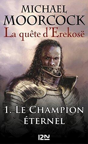 La quête d'Erekosë - tome 1: Le Champion éternel (Produits virtuels t. 5935)