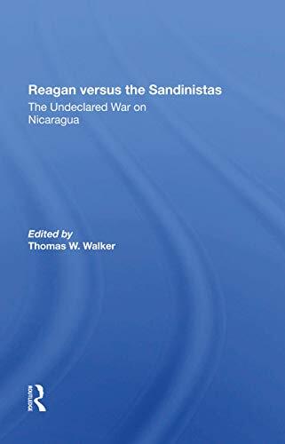 Reagan Versus the Sandinistas: The Undeclared War on Nicaragua