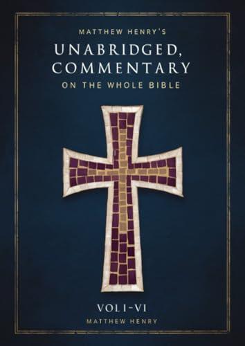 Matthew Henry's Unabridged Commentary On The Whole Bible: Vol. I - VI