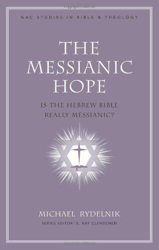 The Messianic Hope: Is the Hebrew Bible Really Messianic? (New American Commentary Studies in Bible & Theology) by Rydelnik, Michael published by Broadman & Holman Publishers