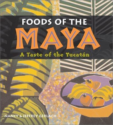 Foods of the Maya: A Taste of the Yucatan (Paperback, 2002)