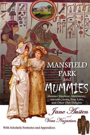 Mansfield Park and Mummies: Monster Mayhem, Matrimony, Ancient Curses, True Love, and Other Dire Delights
