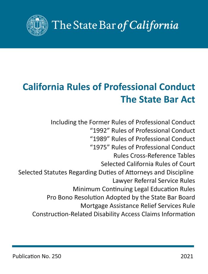 2021 California Rules of Professional Conduct and Other Related Rules and Codes: Publication 250