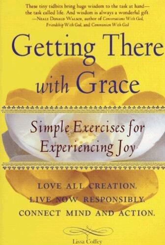 Getting There With Grace: Simple Exercises for Experiencing Joy