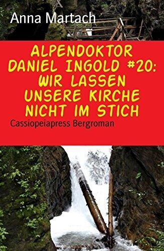 Alpendoktor Daniel Ingold #20: Wir lassen unsere Kirche nicht im Stich: Cassiopeiapress Bergroman