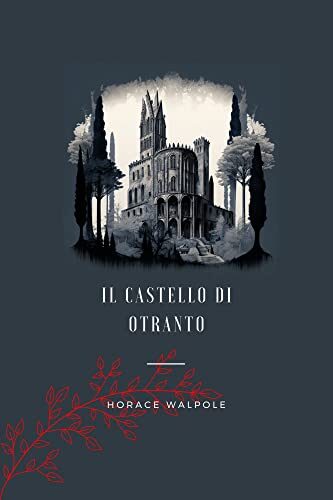 Il Castello di Otranto: Storia gotica - ed. del 1795