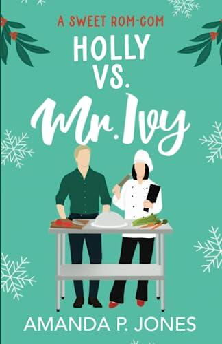 Holly versus Mr. Ivy: A Reverse Grumpy/Sunshine Sweet Romantic Comedy: Christmas in Connecticut Book Three