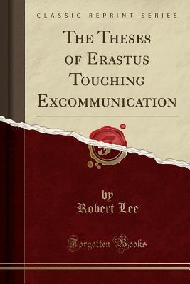 The Theses of Erastus Touching Excommunication