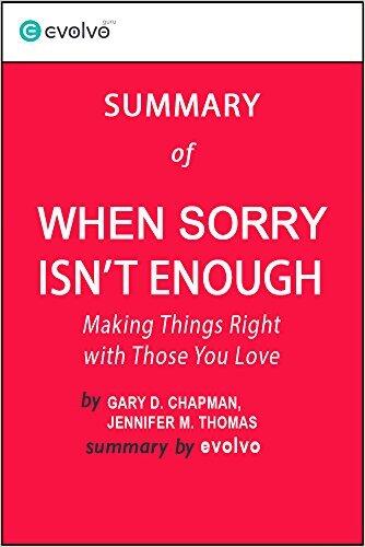 When Sorry Isn't Enough: Summary of the Key Ideas - Original Book by Gary D. Chapman, Jennifer M. Thomas: Making Things Right with Those You Love