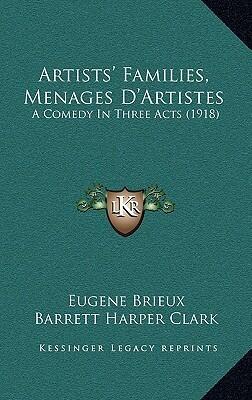 Artists' Families, M  Menages D'Artistes: A Comedy in Three Acts