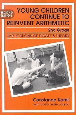 Young Children Continue to Reinvent Arithmetic - 2nd Grade: Implications of Piaget's Theory