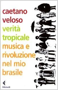 Verità Tropicale: Musica E Rivoluzione Nel Mio Brasile