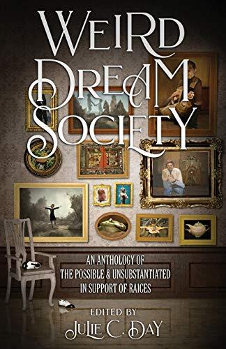 Weird Dream Society: An Anthology of the Possible and Unsubstantiated in Support of RAICES