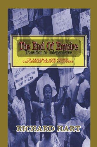 The End Of Empire: Transition To Independence In Jamaica And Other Caribbean Region Colonies