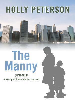 The Manny: (Man-ee) N: 1. a Nanny of the Male Persuasion