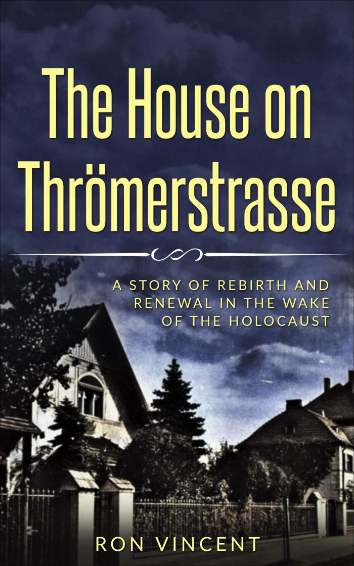 The House on Thrömerstrasse: A Story of Rebirth and Renewal in the Wake of the Holocaust