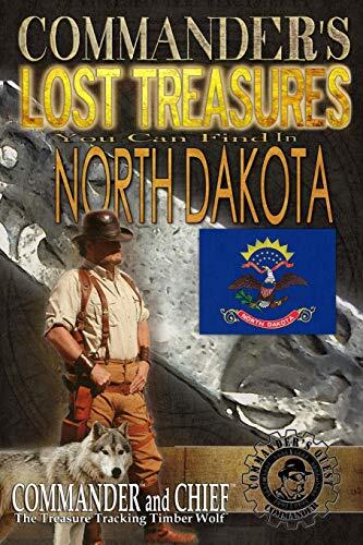 Commander's Lost Treasures You Can Find In North Dakota: Follow the Clues and Find Your Fortunes!