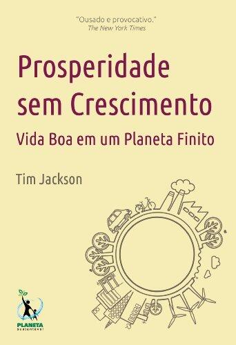 Prosperidade sem Crescimento: Vida Boa em um Planeta Finito