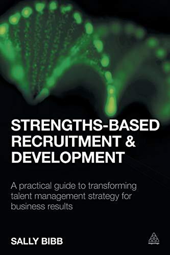 Strengths-Based Recruitment and Development: A Practical Guide to Transforming Talent Management Strategy for Business Results