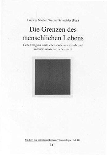 Die Grenzen des menschlichen Lebens: Lebensbeginn unde Lebensende aus sozial- und kulturwissensfchaftlicher Sicht.