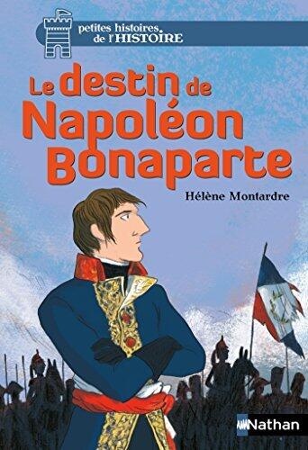 Le Destin de Napoléon Bonaparte-EPUB2 (Petites histoires de l'histoire t. 6)