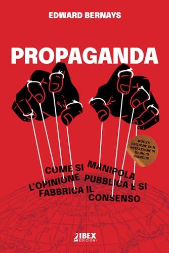Propaganda: Come si Manipola l'Opinione Pubblica e si Fabbrica il Consenso