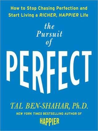 The Pursuit of Perfect: How to Stop Chasing and Start Living a Richer, Happier Life